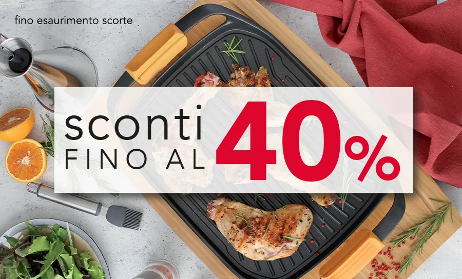 OFFERTE IMPERDIBILI FINO AL 40%